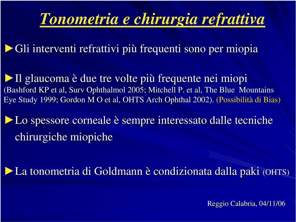 et al, The Blue Mountains Eye Study 1999; Gordon M O et al, OHTS Arch Ophthal 2002).