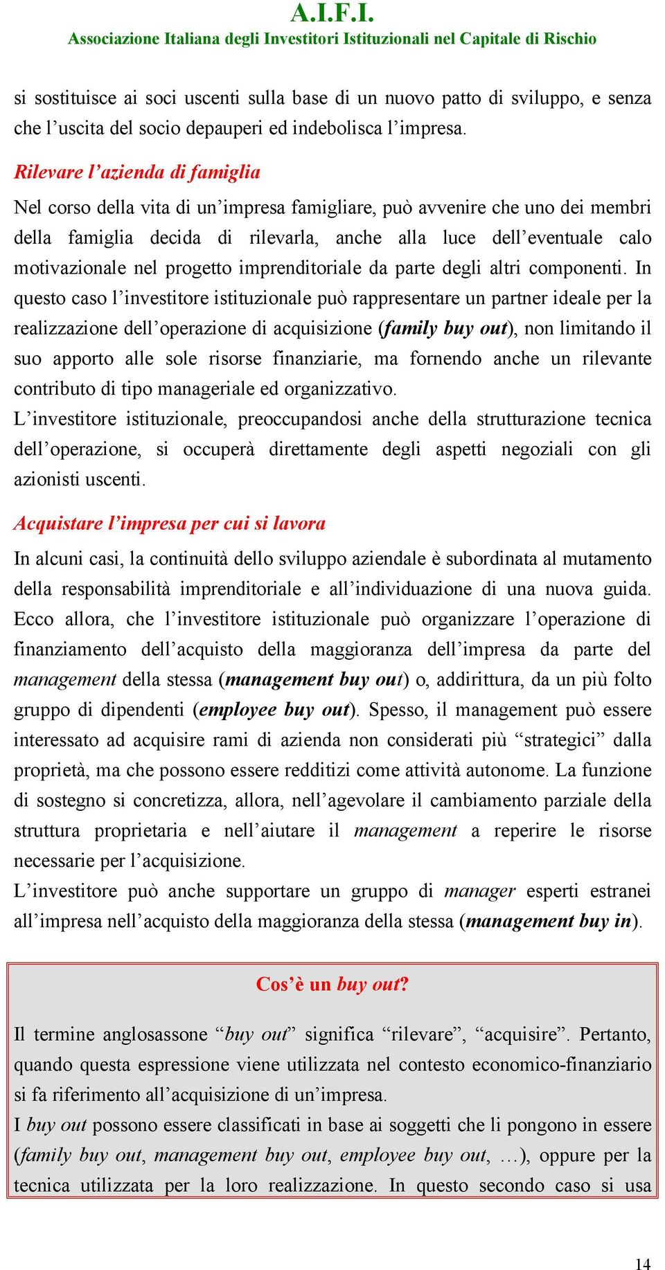 progetto imprenditoriale da parte degli altri componenti.