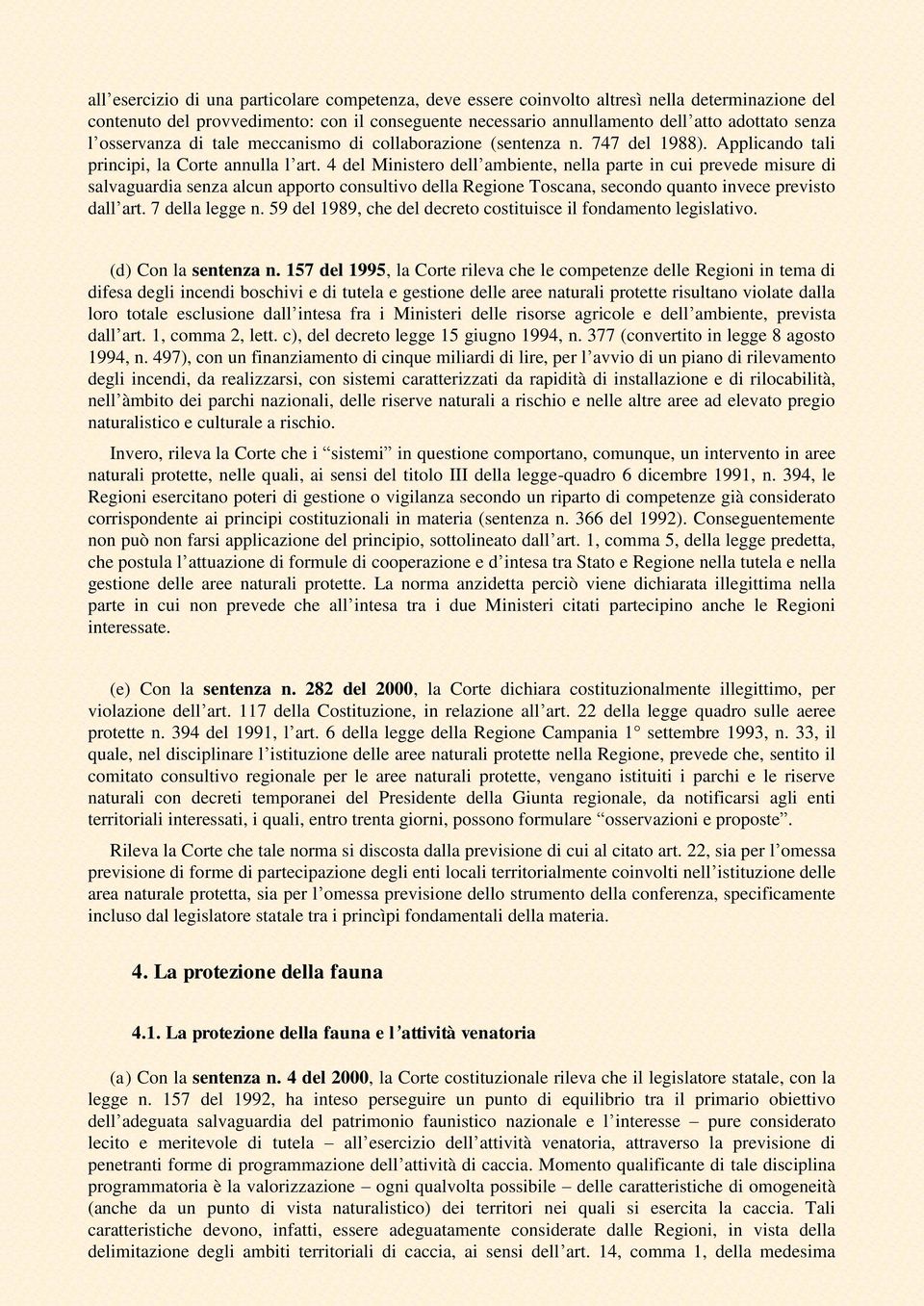 4 del Ministero dell ambiente, nella parte in cui prevede misure di salvaguardia senza alcun apporto consultivo della Regione Toscana, secondo quanto invece previsto dall art. 7 della legge n.