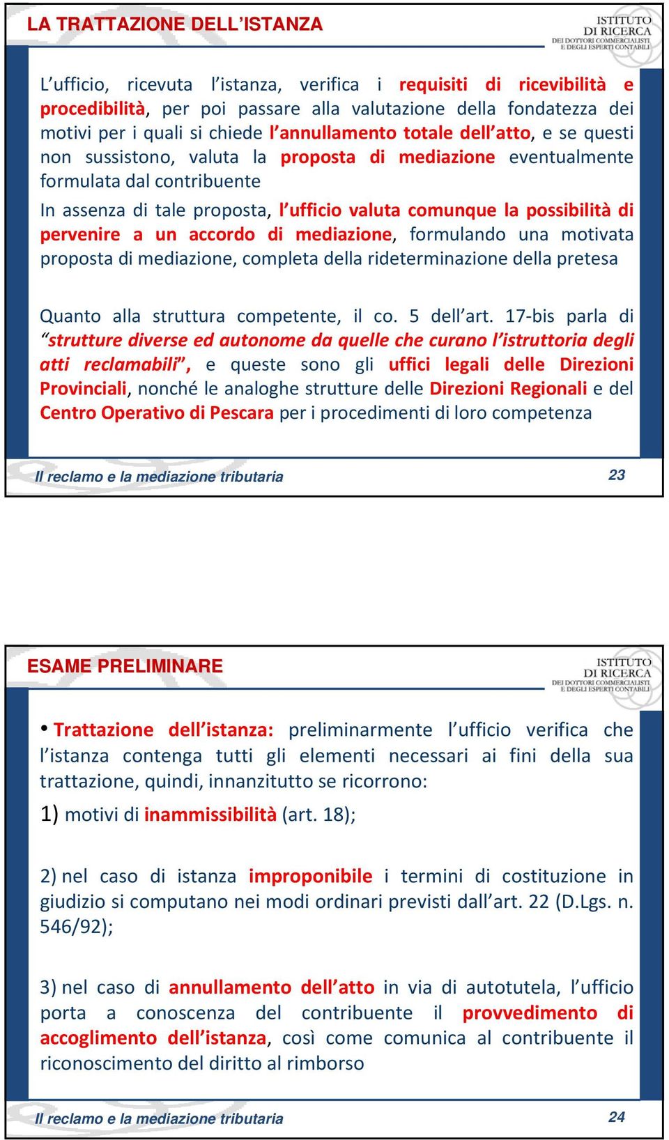 possibilità di pervenire a un accordo di mediazione, formulando una motivata proposta di mediazione, completa della rideterminazione della pretesa Quanto alla struttura competente, il co. 5 dell art.