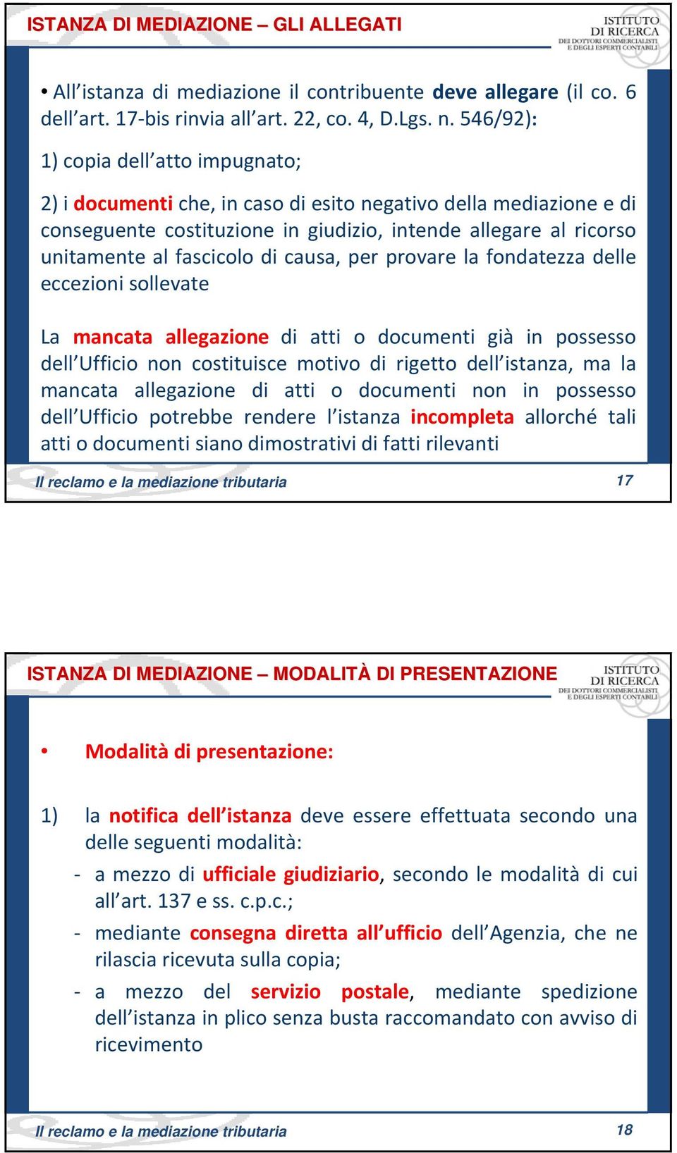 causa, per provare la fondatezza delle eccezioni sollevate La mancata allegazione di atti o documenti già in possesso dell Ufficio non costituisce motivo di rigetto dell istanza, ma la mancata