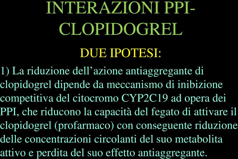 PPI, che riducono la capacità del fegato di attivare il clopidogrel (profarmaco) con conseguente