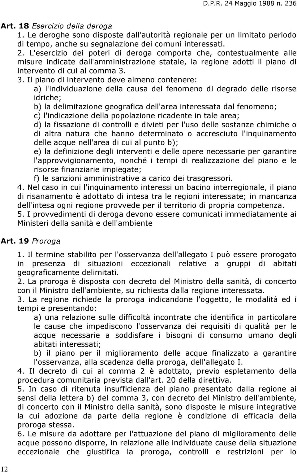 l'indicazione della popolazione ricadente in tale area; d) la fissazione di controlli e divieti per l'uso delle sostanze chimiche o di altra natura che hanno determinato o accresciuto l'inquinamento