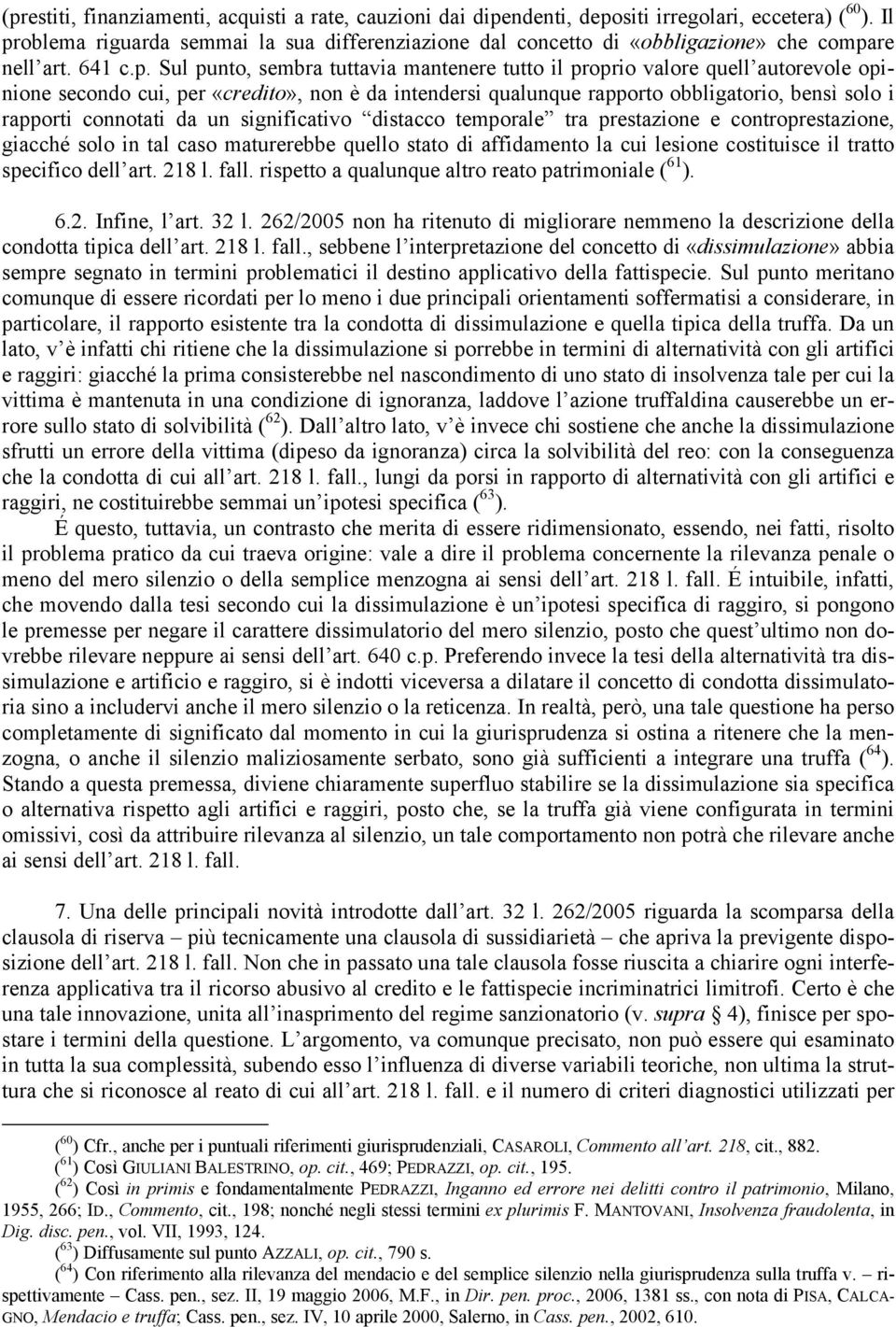 opinione secondo cui, per «credito», non è da intendersi qualunque rapporto obbligatorio, bensì solo i rapporti connotati da un significativo distacco temporale tra prestazione e controprestazione,