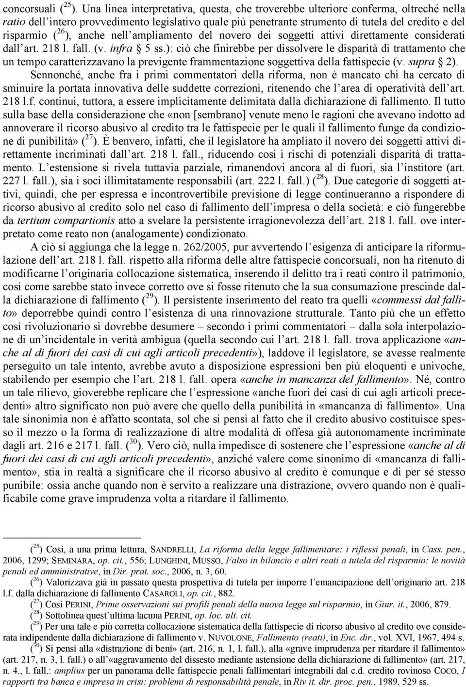 26 ), anche nell ampliamento del novero dei soggetti attivi direttamente considerati dall art. 218 l. fall. (v. infra 5 ss.