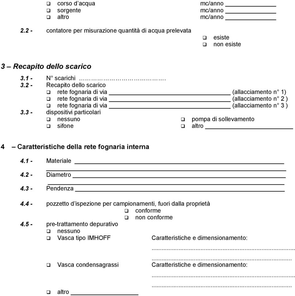 3 - dispositivi particolari nessuno pompa di sollevamento sifone altro 4 Caratteristiche della rete fognaria interna 4.1 - Materiale 4.2 - Diametro 4.3 - Pendenza 4.