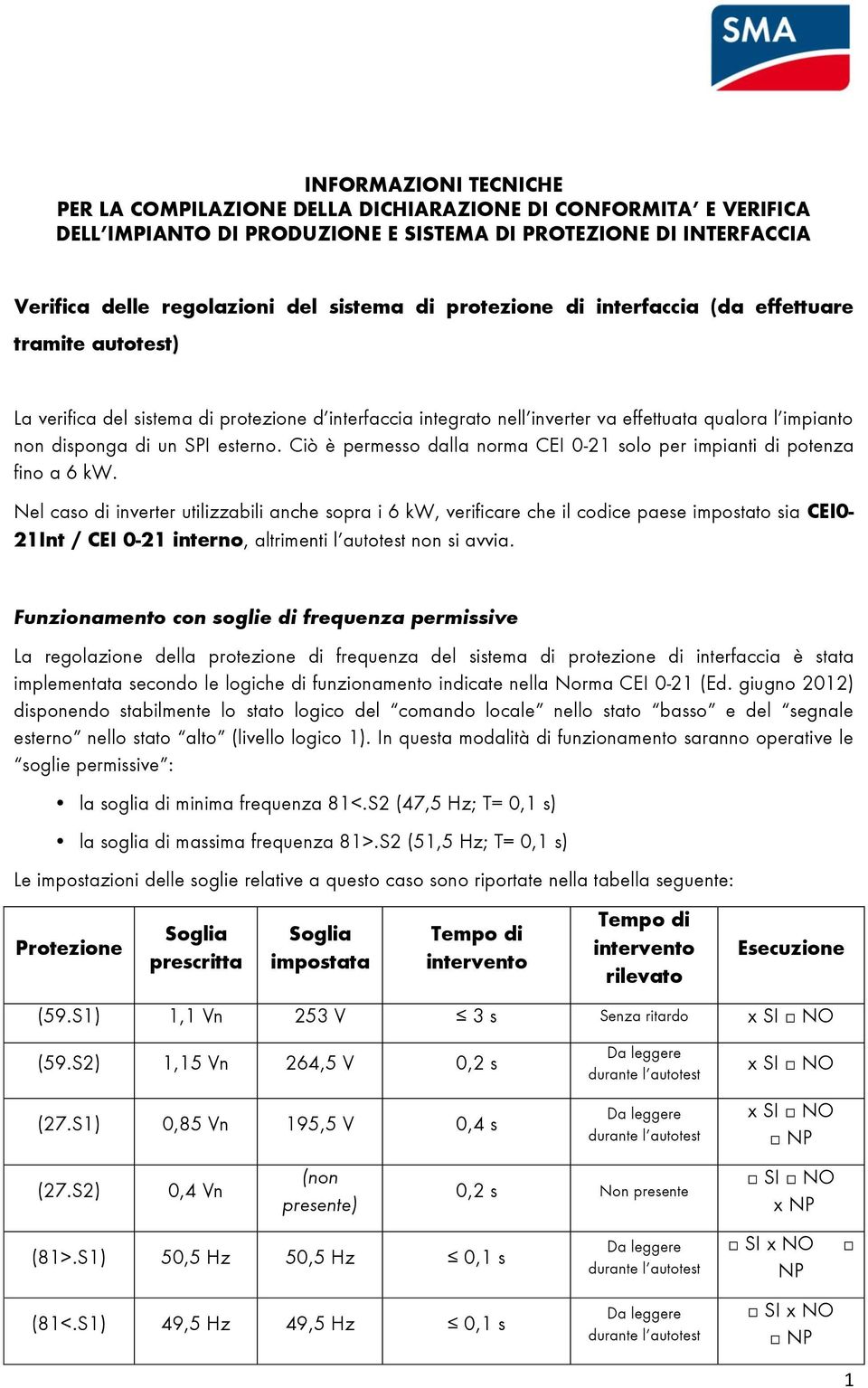 Ciò è permesso dalla norma CEI 0-21 solo per impianti di potenza fino a 6 kw.