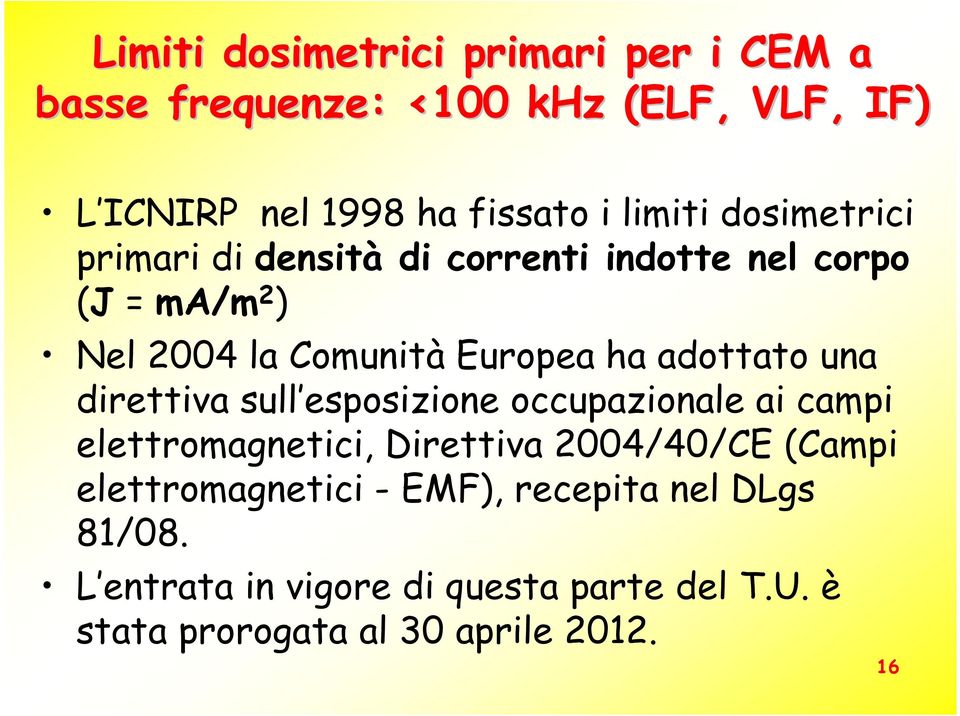 adottato una direttiva sull esposizione occupazionale ai campi elettromagnetici, Direttiva 2004/40/CE (Campi
