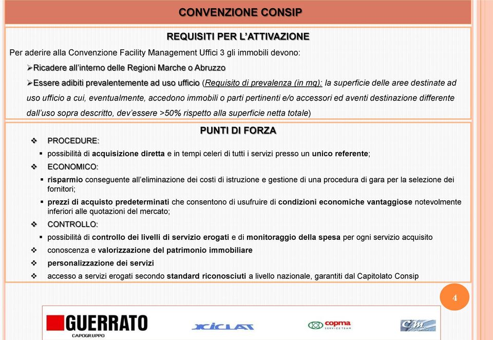 quotazioni del mercato; CONTROLLO: possibilità di controllo dei livelli di servizio erogati e di monitoraggio della spesa per ogni servizio acquisito conoscenza e valorizzazione del patrimonio