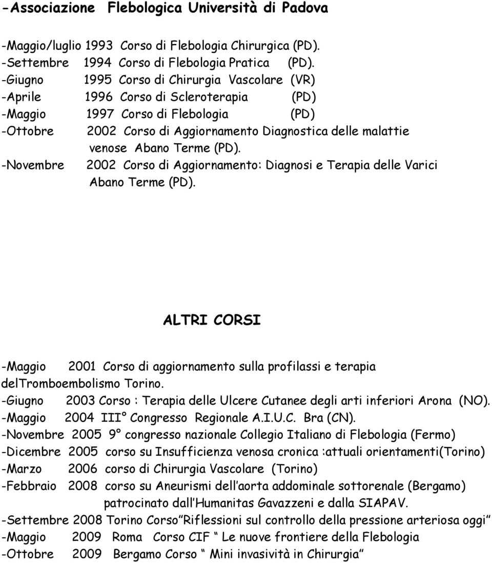 Abano Terme (PD). -Novembre 2002 Corso di Aggiornamento: Diagnosi e Terapia delle Varici Abano Terme (PD).