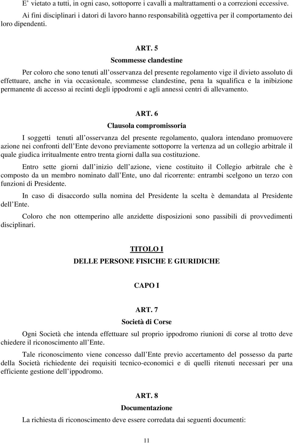 5 Scommesse clandestine Per coloro che sono tenuti all osservanza del presente regolamento vige il divieto assoluto di effettuare, anche in via occasionale, scommesse clandestine, pena la squalifica