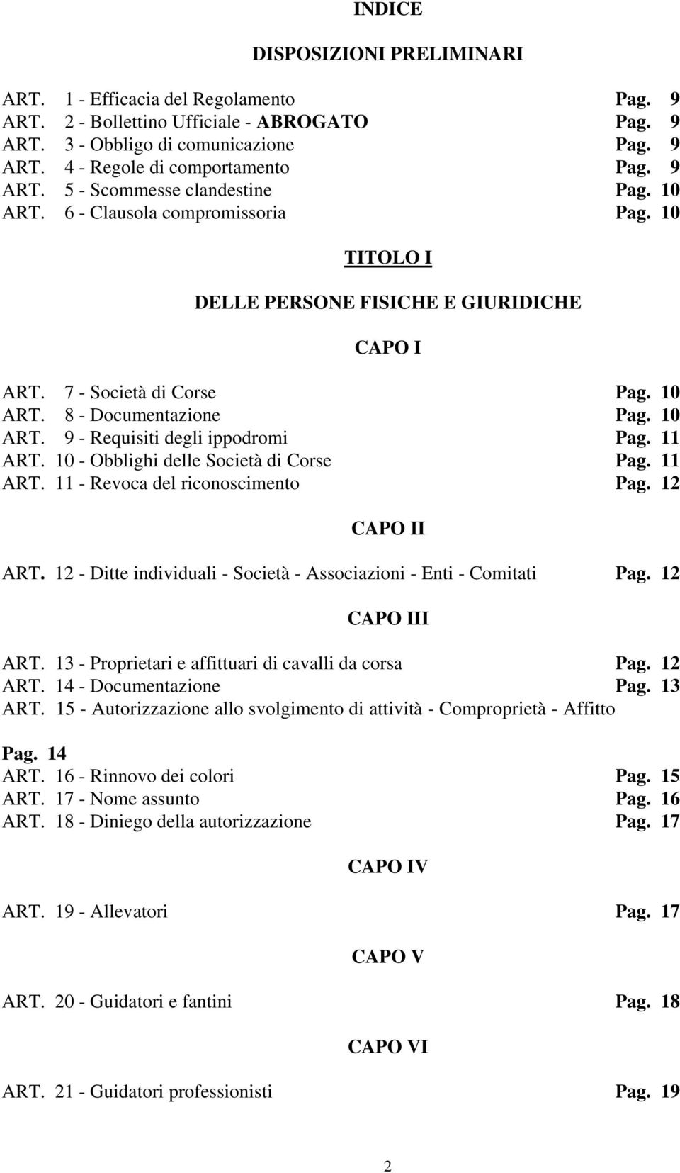 10 ART. 9 - Requisiti degli ippodromi Pag. 11 ART. 10 - Obblighi delle Società di Corse Pag. 11 ART. 11 - Revoca del riconoscimento Pag. 12 CAPO II ART.