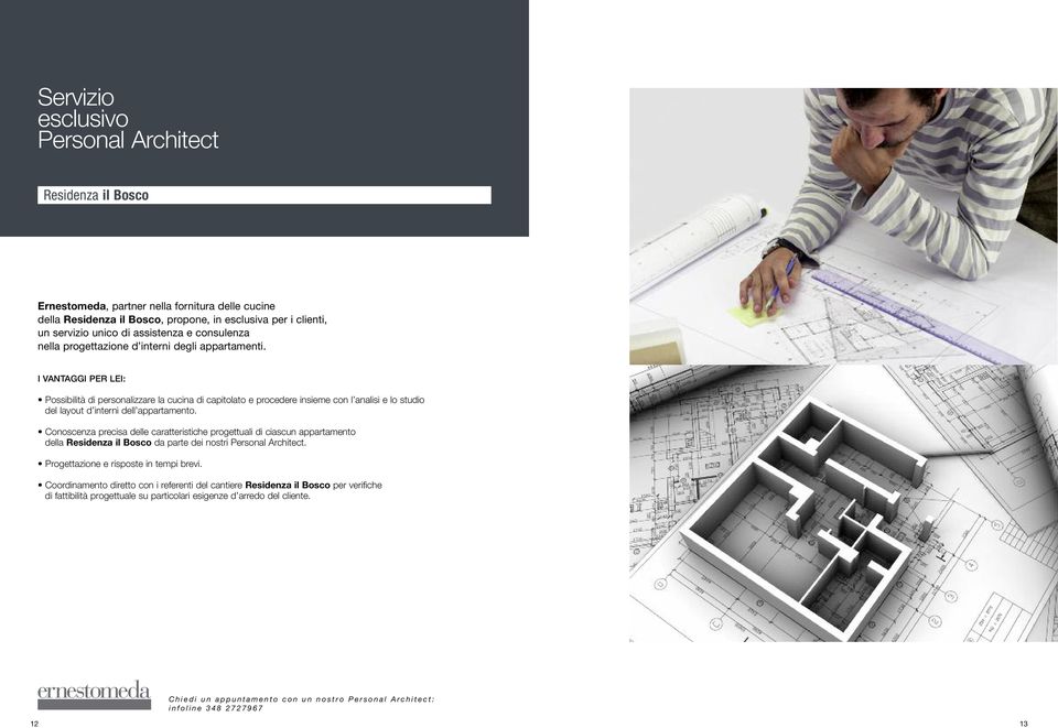 Conoscenza precisa delle caratteristiche progettuali di ciascun appartamento della da parte dei nostri Personal Architect. Progettazione e risposte in tempi brevi.