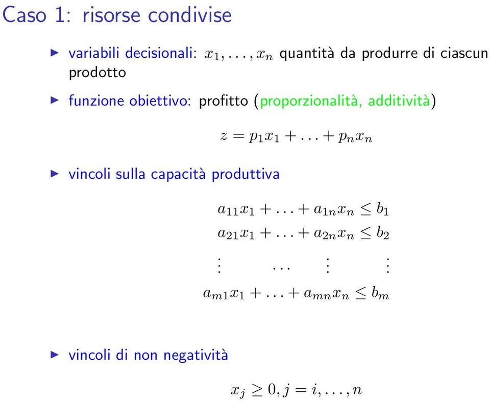 x 1 + + p n x n vincoli sulla capacità produttiva a 11 x 1 + + a 1n x n b 1 a 21 x 1