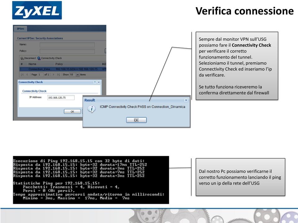 Selezioniamo il tunnel, premiamo Connectivity Check ed inseriamo l ip da verificare.