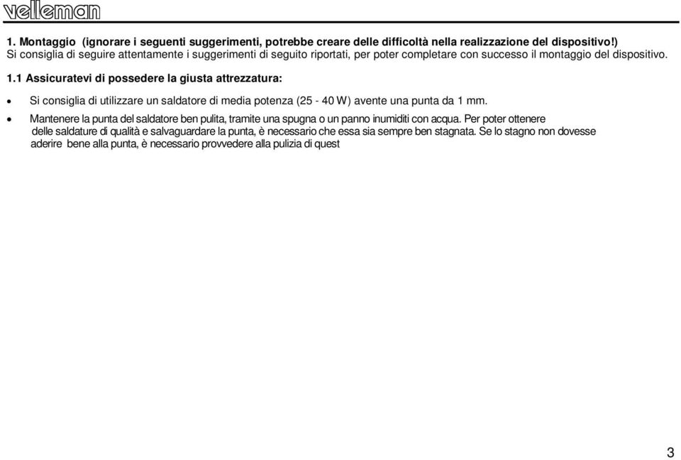 1 Assicuratevi di possedere la giusta attrezzatura: Si consiglia di utilizzare un saldatore di media potenza (25-40 W) avente una punta da 1 mm.