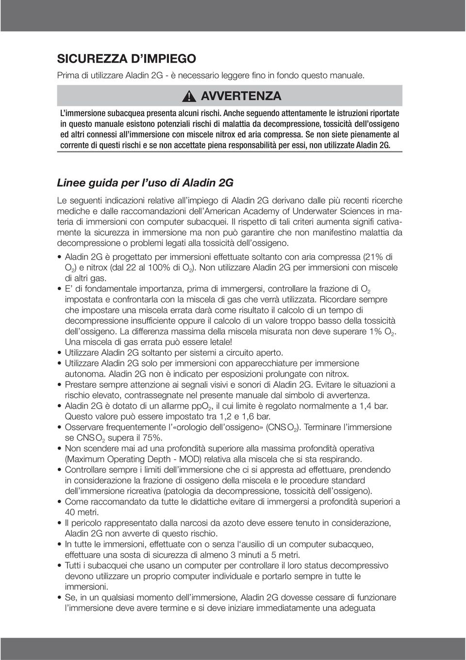 nitrox ed aria compressa. Se non siete pienamente al corrente di questi rischi e se non accettate piena responsabilità per essi, non utilizzate Aladin 2G.