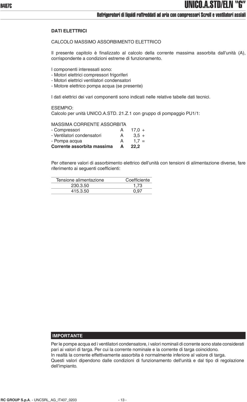 della corrente massima assorbita dall'unità (A), corrispondente a condizioni estreme di funzionamento.