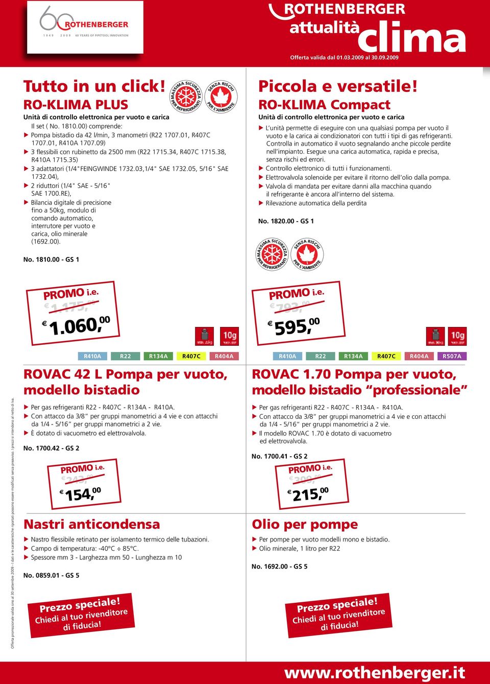 04), 2 riduttori (1/4" SAE - 5/16" SAE 1700.RE), Bilancia digitale di precisione fino a 50kg, modulo di comando automatico, interrutore per vuoto e carica, olio minerale (1692.00).