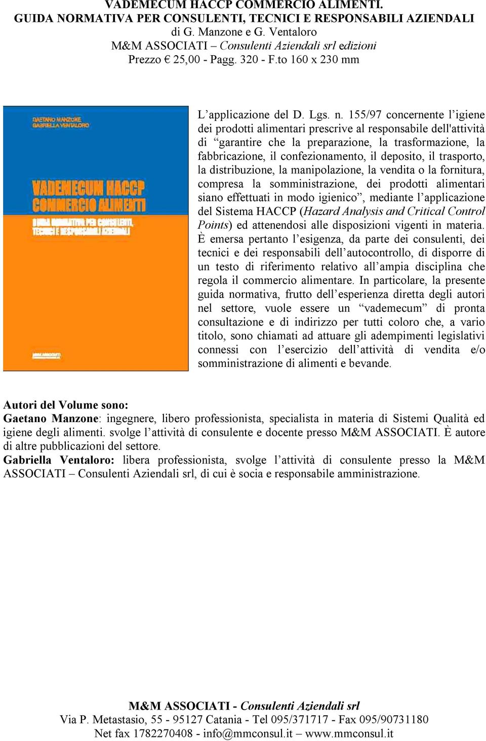 155/97 concernente l igiene dei prodotti alimentari prescrive al responsabile dell'attività di garantire che la preparazione, la trasformazione, la fabbricazione, il confezionamento, il deposito, il