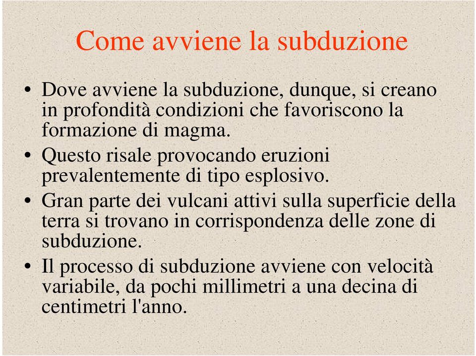 Gran parte dei vulcani attivi sulla superficie della terra si trovano in corrispondenza delle zone di