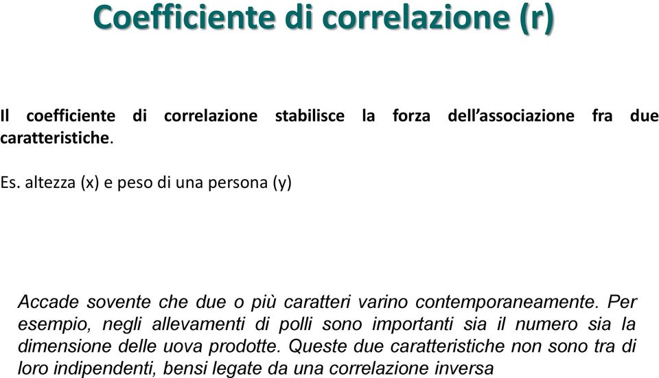 altezza (x) e peso di una persona (y) Accade sovente che due o più caratteri varino contemporaneamente.