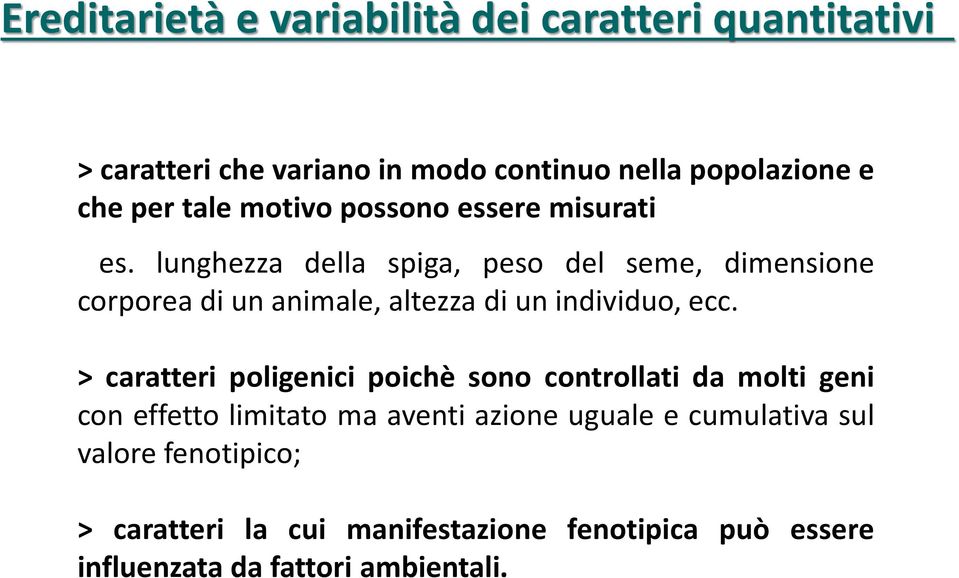 lunghezza della spiga, peso del seme, dimensione corporea di un animale, altezza di un individuo, ecc.