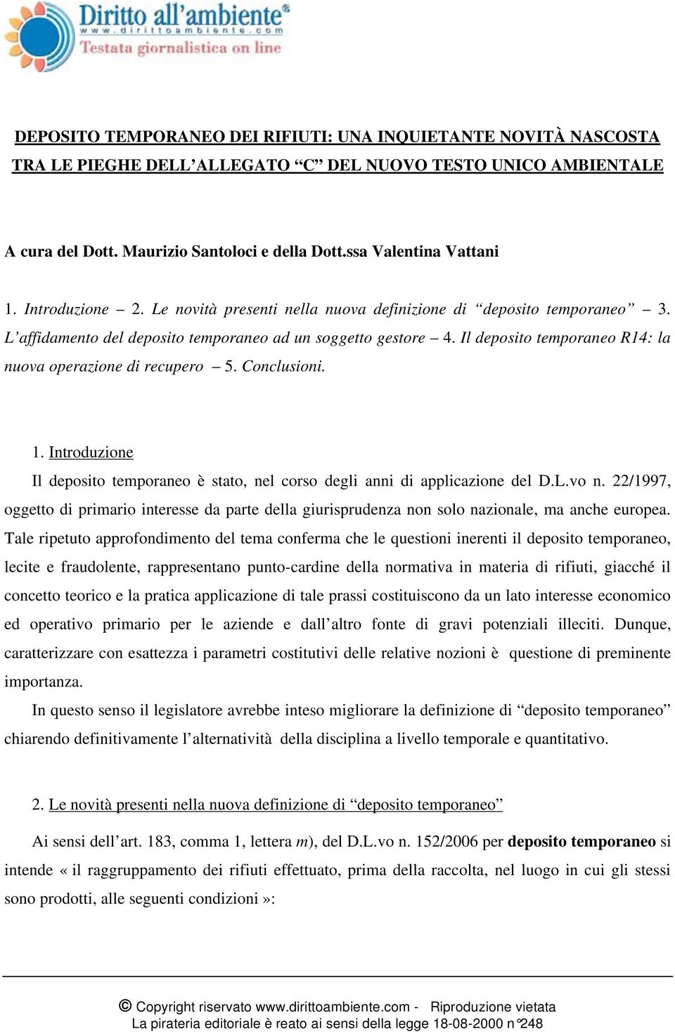 Il deposito temporaneo R14: la nuova operazione di recupero 5. Conclusioni. 1. Introduzione Il deposito temporaneo è stato, nel corso degli anni di applicazione del D.L.vo n.