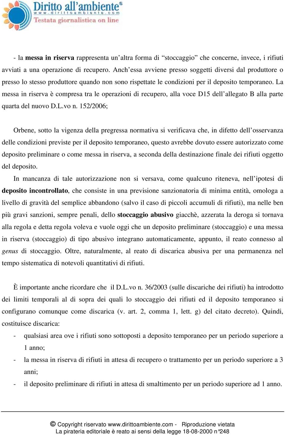 La messa in riserva è compresa tra le operazioni di recupero, alla voce D15 dell allegato B alla parte quarta del nuovo D.L.vo n.