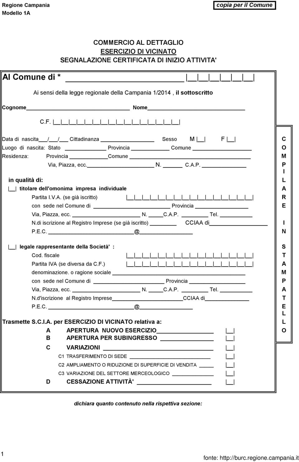 P. P I titolare dell'omonima impresa individuale Partita I.V.A. (se già iscritto) R con sede nel Comune di Provincia Via, Piazza, ecc. N. C.A.P. Tel. N.di N.