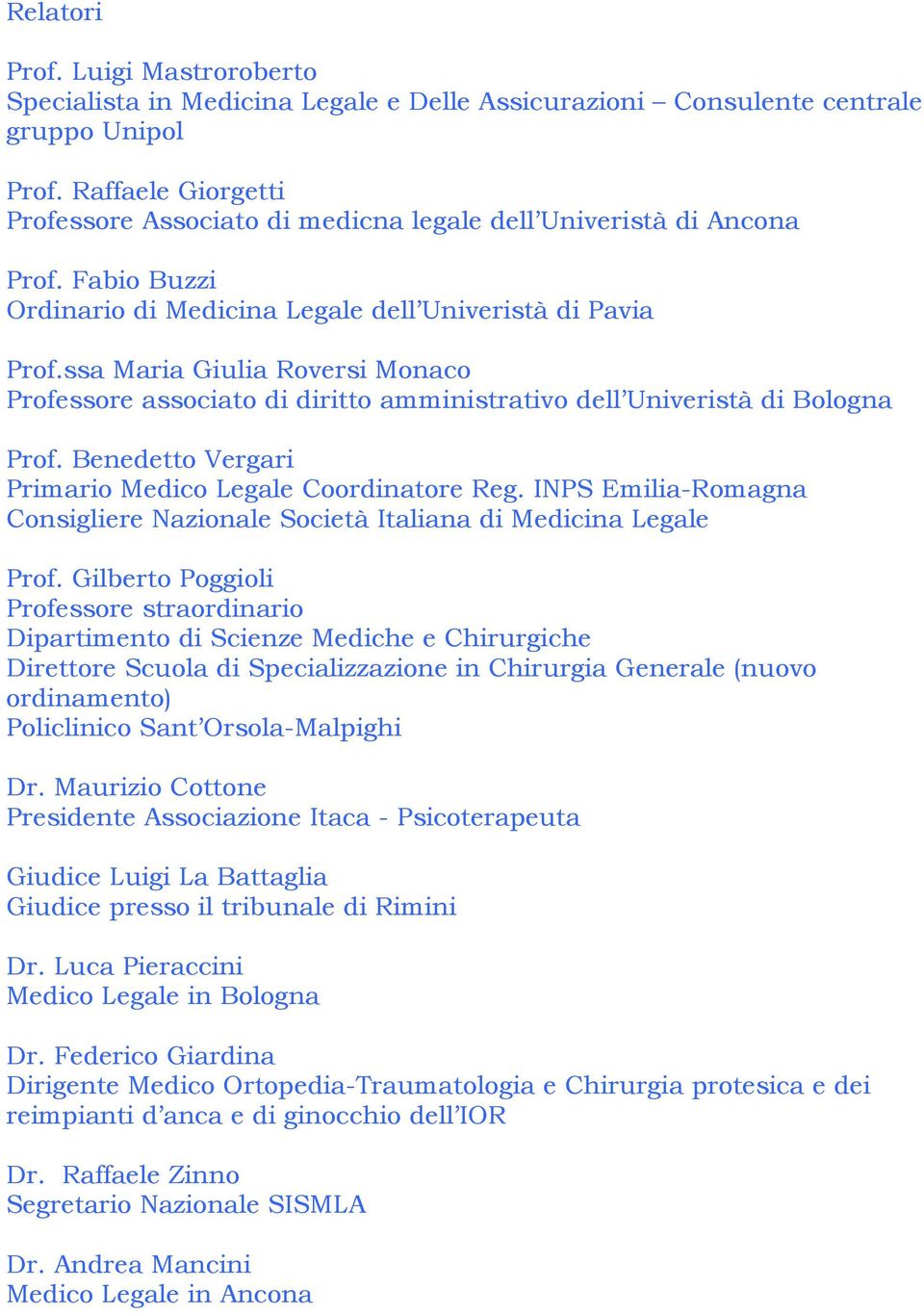 ssa Maria Giulia Roversi Monaco Professore associato di diritto amministrativo dell Univeristà di Bologna Prof. Benedetto Vergari Primario Medico Legale Coordinatore Reg.