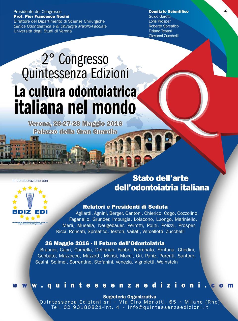 Prosper Roberto Spreafico Tiziano Testori Giovanni Zucchelli I.P. 2 Congresso Quintessenza Edizioni La cultura odontoiatrica italiana nel mondo Verona, 26-27-28 Maggio 2016 Palazzo della Gran Guardia