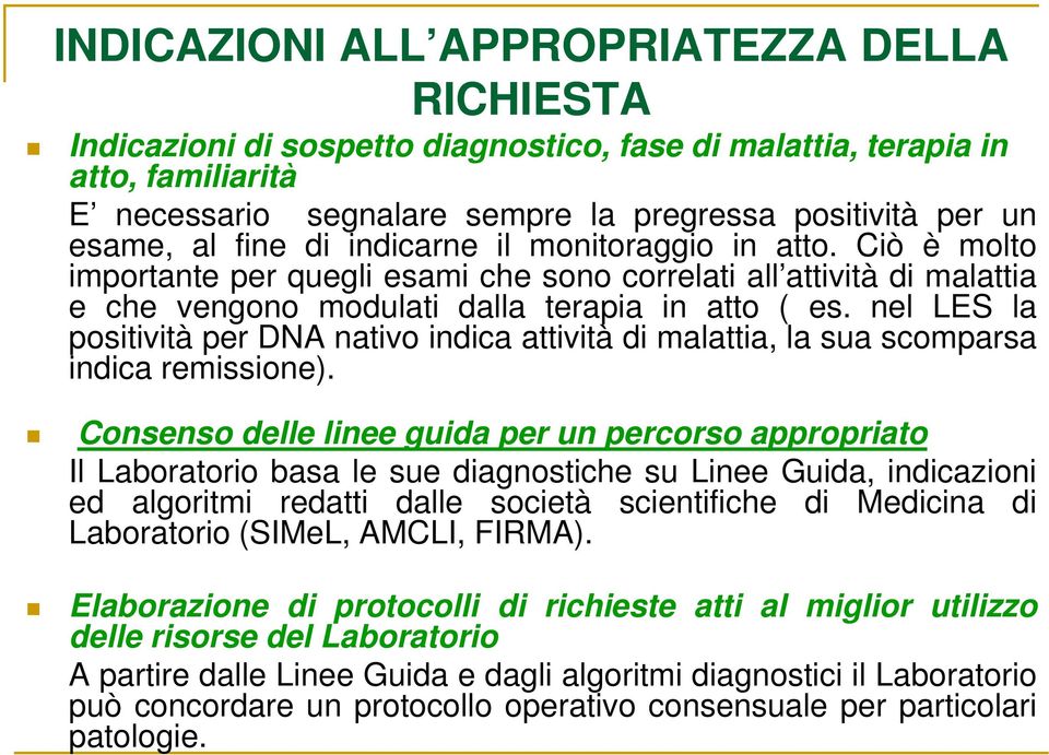 nel LES la positività per DNA nativo indica attività di malattia, la sua scomparsa indica remissione).