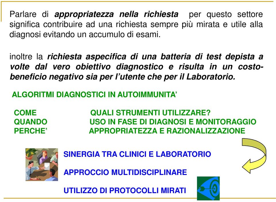 inoltre la richiesta aspecifica di una batteria di test depista a volte dal vero obiettivo diagnostico e risulta in un costobeneficio negativo sia per