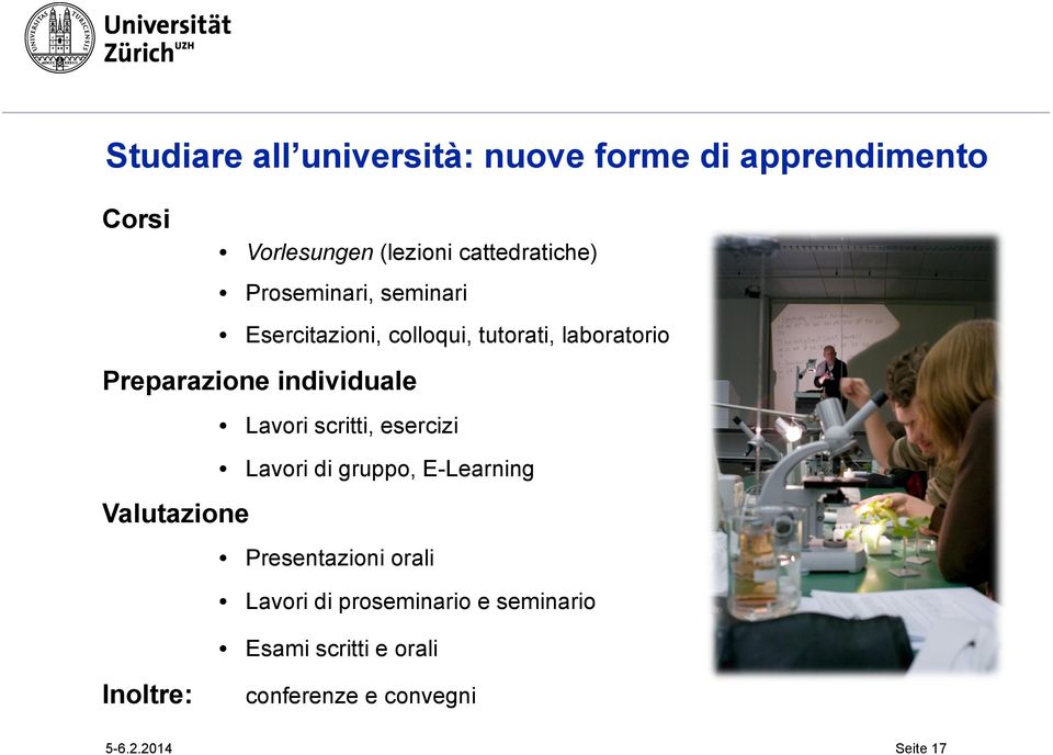 Lavori scritti, esercizi Lavori di gruppo, E-Learning Valutazione Presentazioni orali Lavori di