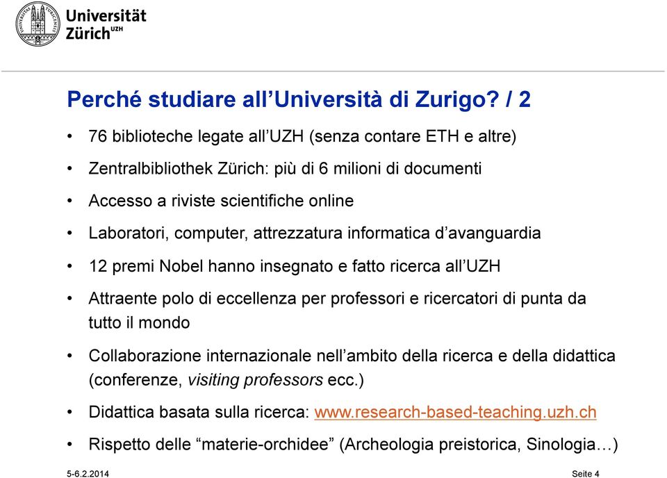 Laboratori, computer, attrezzatura informatica d avanguardia 12 premi Nobel hanno insegnato e fatto ricerca all UZH Attraente polo di eccellenza per professori e