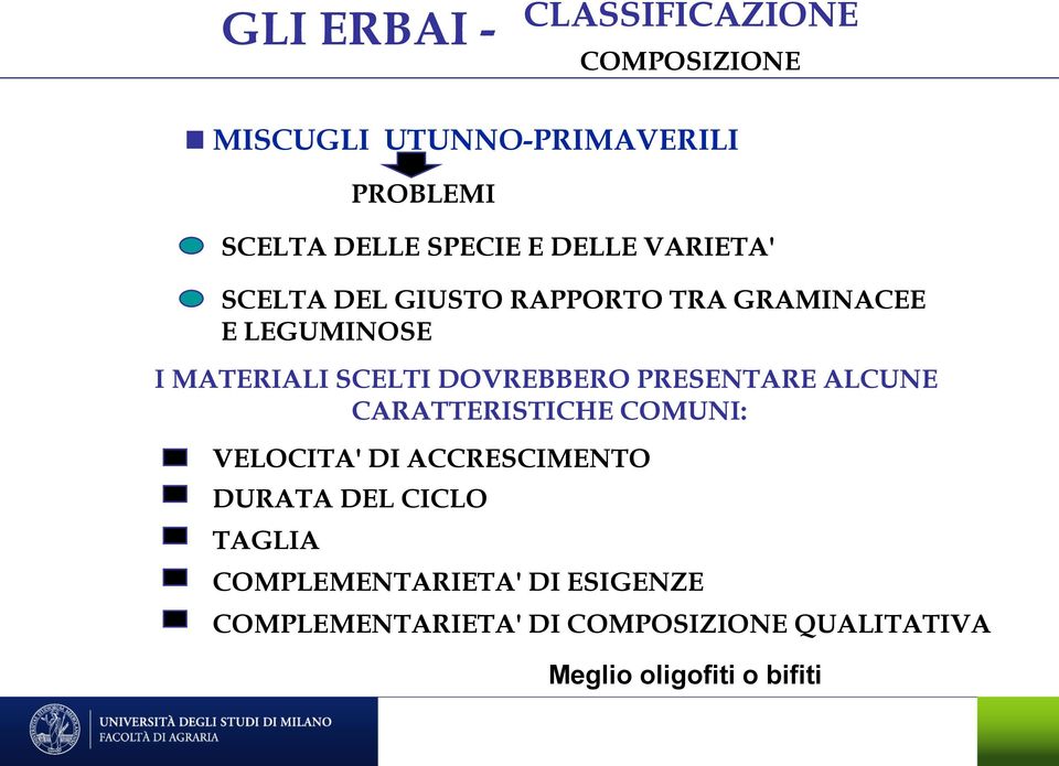 DOVREBBERO PRESENTARE ALCUNE CARATTERISTICHE COMUNI: VELOCITA' DI ACCRESCIMENTO DURATA DEL CICLO