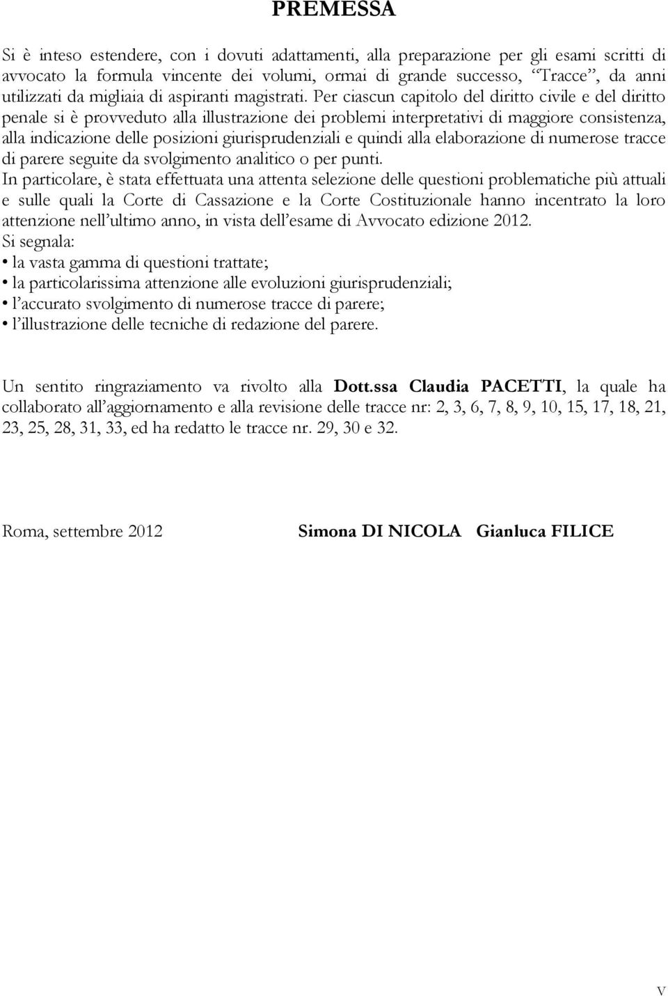 Per ciascun capitolo del diritto civile e del diritto penale si è provveduto alla illustrazione dei problemi interpretativi di maggiore consistenza, alla indicazione delle posizioni giurisprudenziali