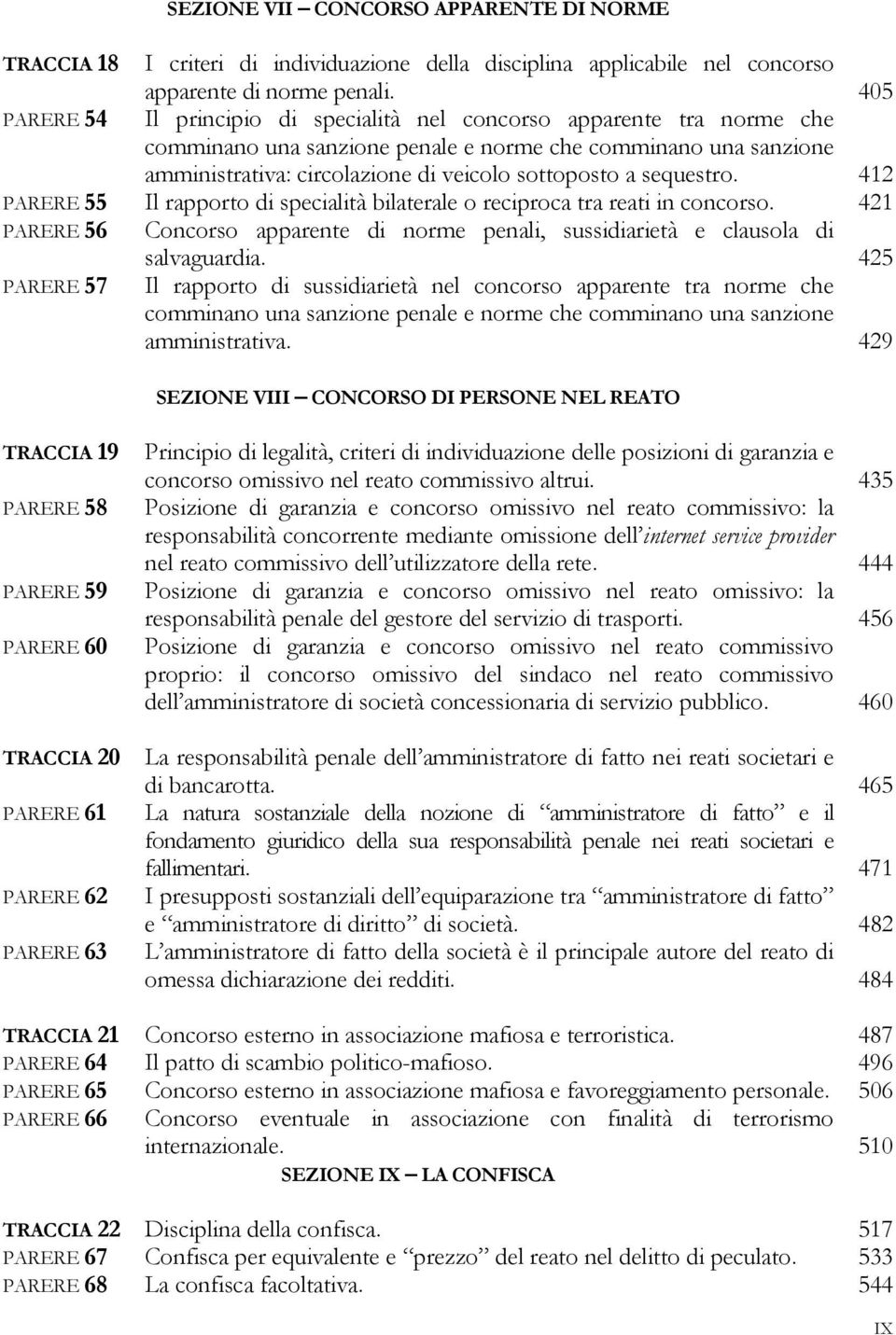 sequestro. 412 PARERE 55 Il rapporto di specialità bilaterale o reciproca tra reati in concorso. 421 PARERE 56 Concorso apparente di norme penali, sussidiarietà e clausola di salvaguardia.