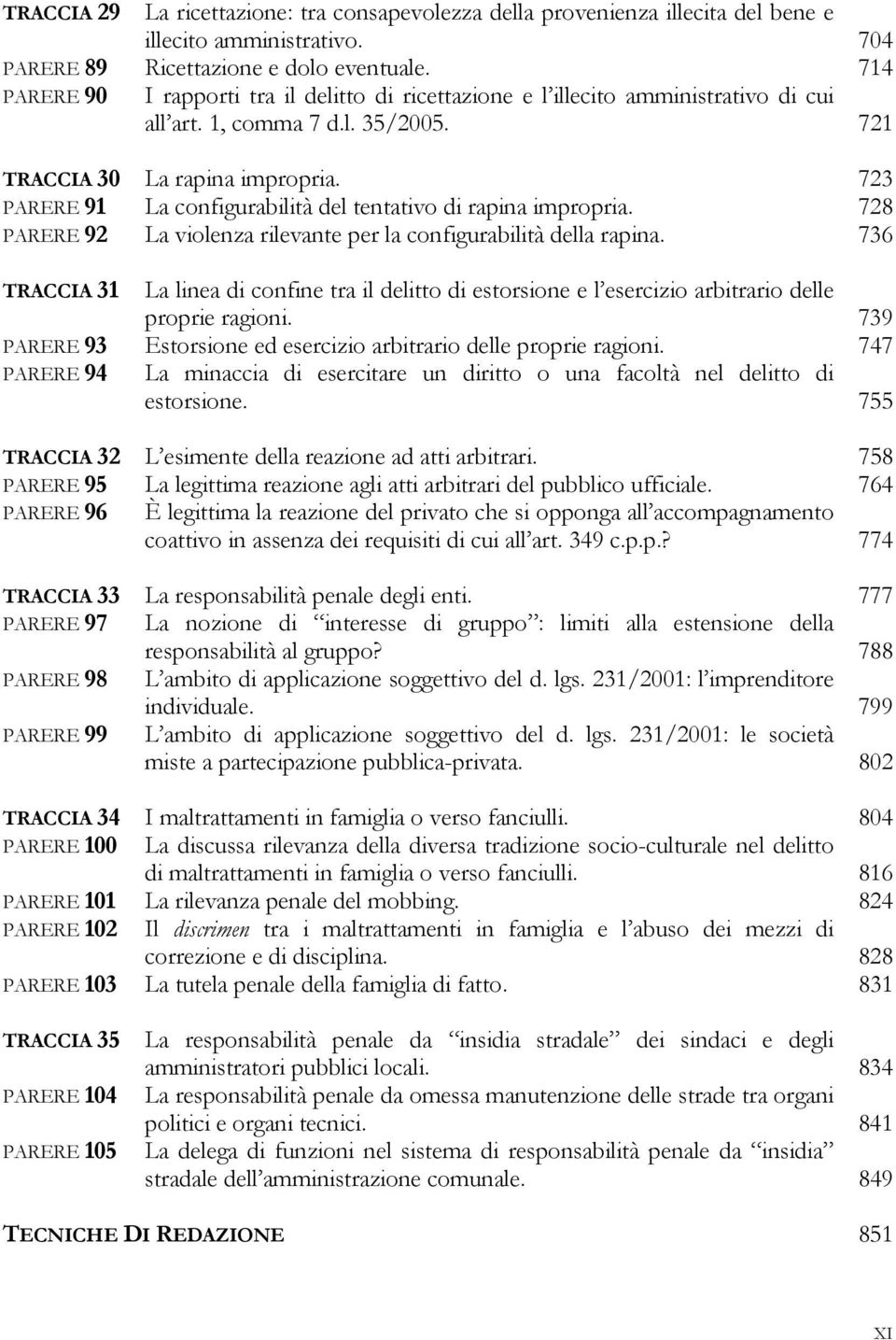 723 PARERE 91 La configurabilità del tentativo di rapina impropria. 728 PARERE 92 La violenza rilevante per la configurabilità della rapina.