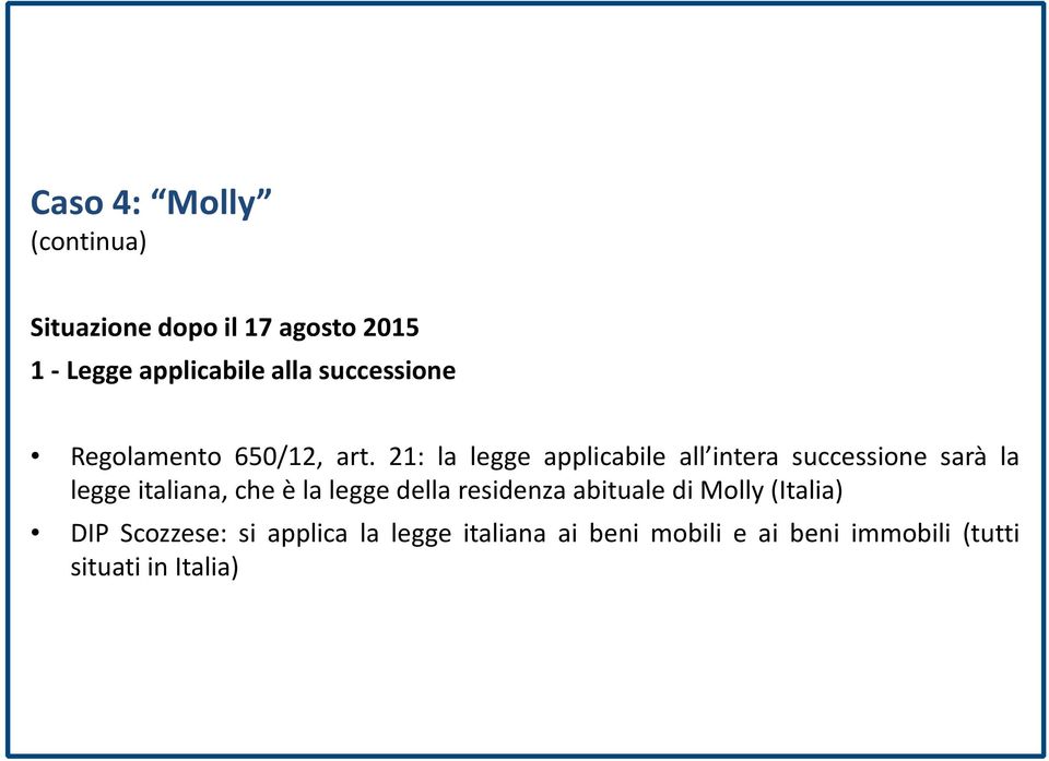 21: la legge applicabile all intera successione sarà la legge italiana, che è la