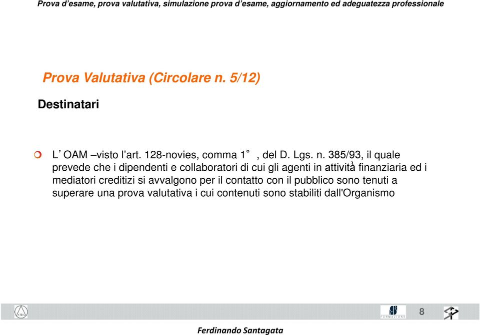 385/93, il quale prevede che i dipendenti e collaboratori di cui gli agenti in attività