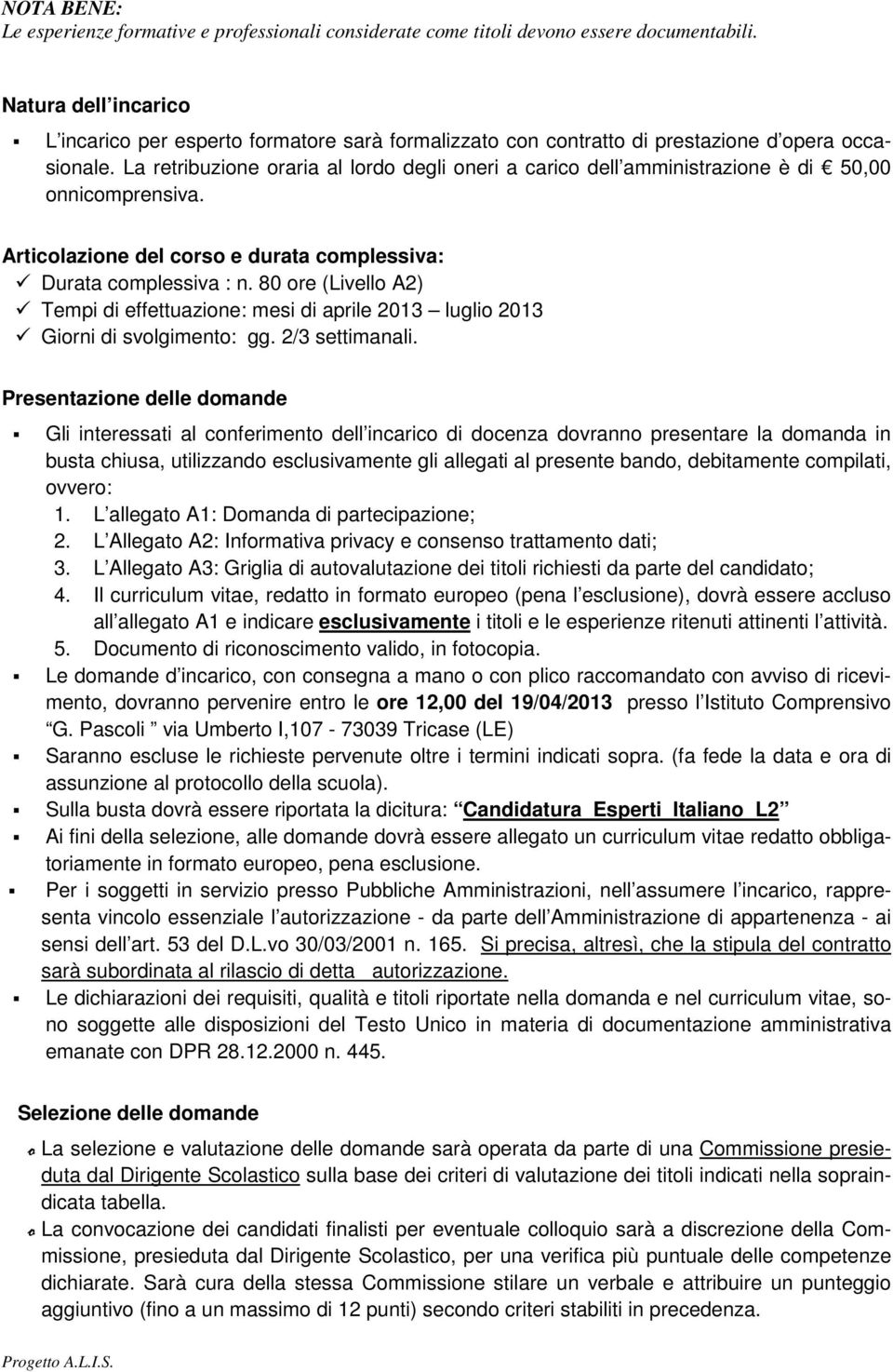 La retribuzione oraria al lordo degli oneri a carico dell amministrazione è di 50,00 onnicomprensiva. Articolazione del corso e durata complessiva: Durata complessiva : n.