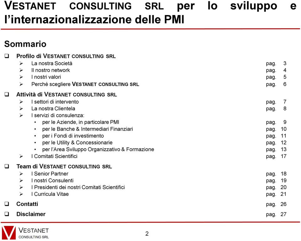 8 I servizi di consulenza: per le Aziende, in particolare PMI pag. 9 per le Banche & Intermediari Finanziari pag. 10 per i Fondi di investimento pag. 11 per le Utility & Concessionarie pag.