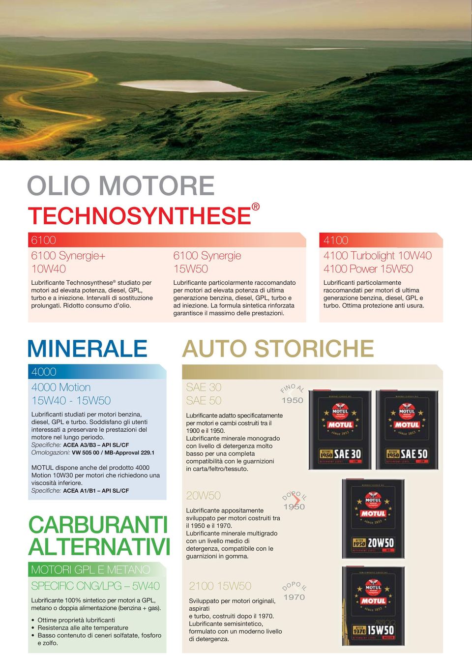 La formula sintetica rinforzata garantisce il massimo delle prestazioni.