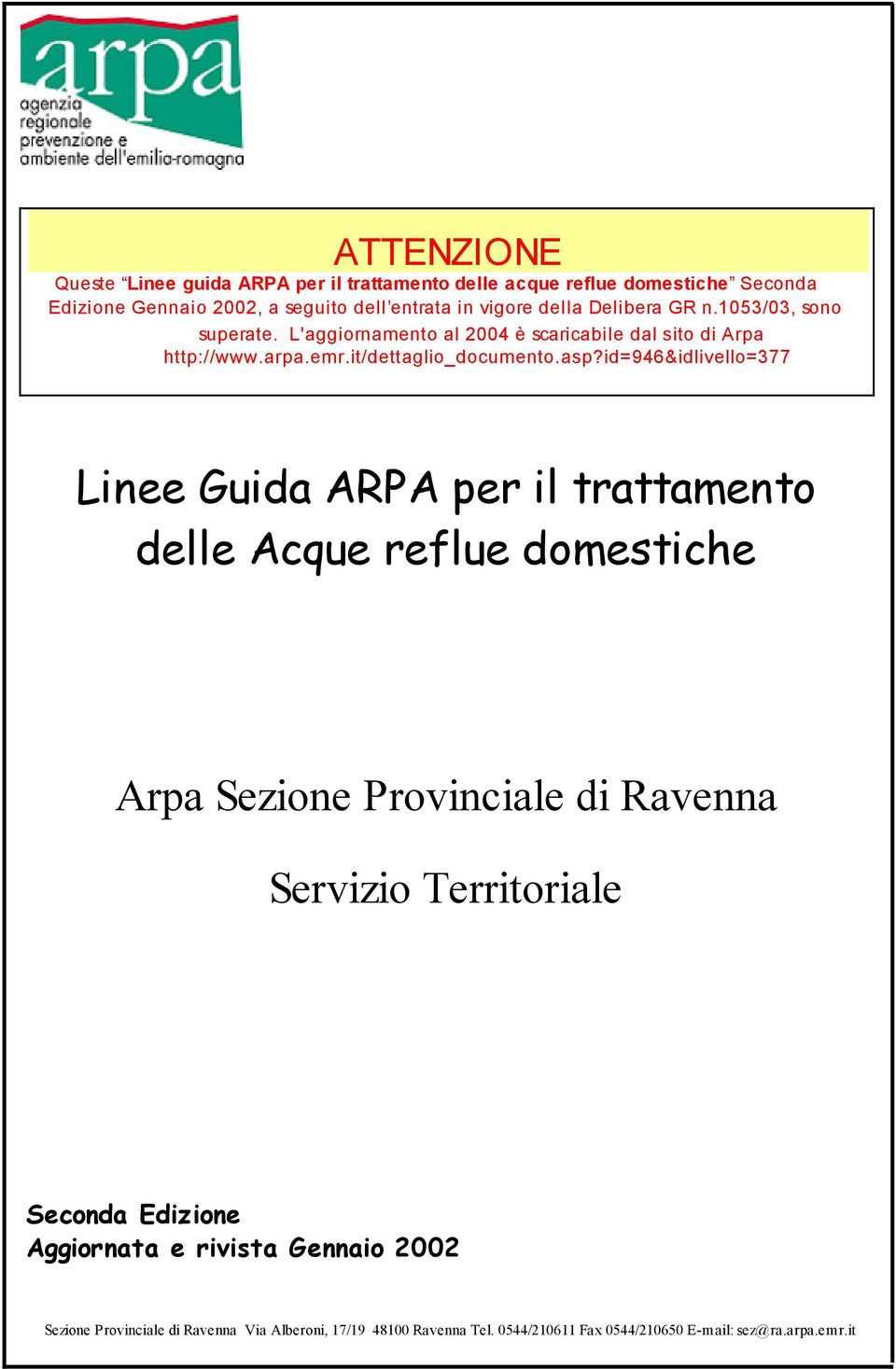 id=946&idlivello=377 Linee Guida ARPA per il trattamento delle Acque reflue domestiche Arpa Sezione Provinciale di Ravenna Servizio Territoriale Seconda