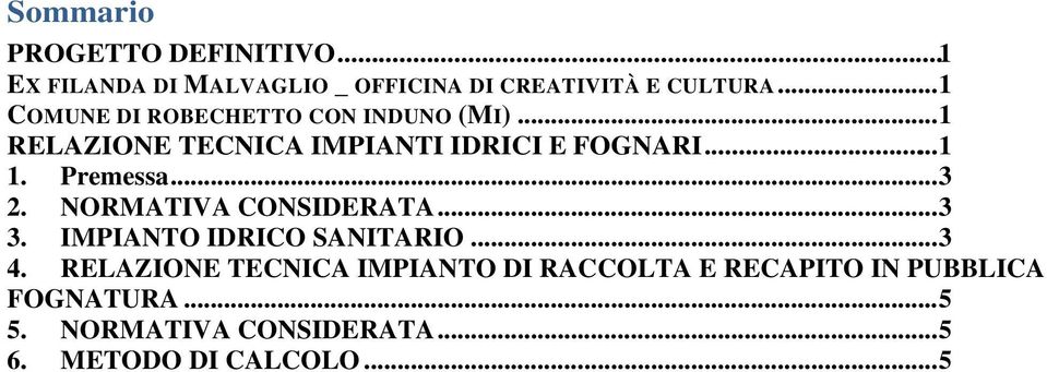 Premessa...3 2. NORMATIVA CONSIDERATA...3 3. IMPIANTO IDRICO SANITARIO...3 4.