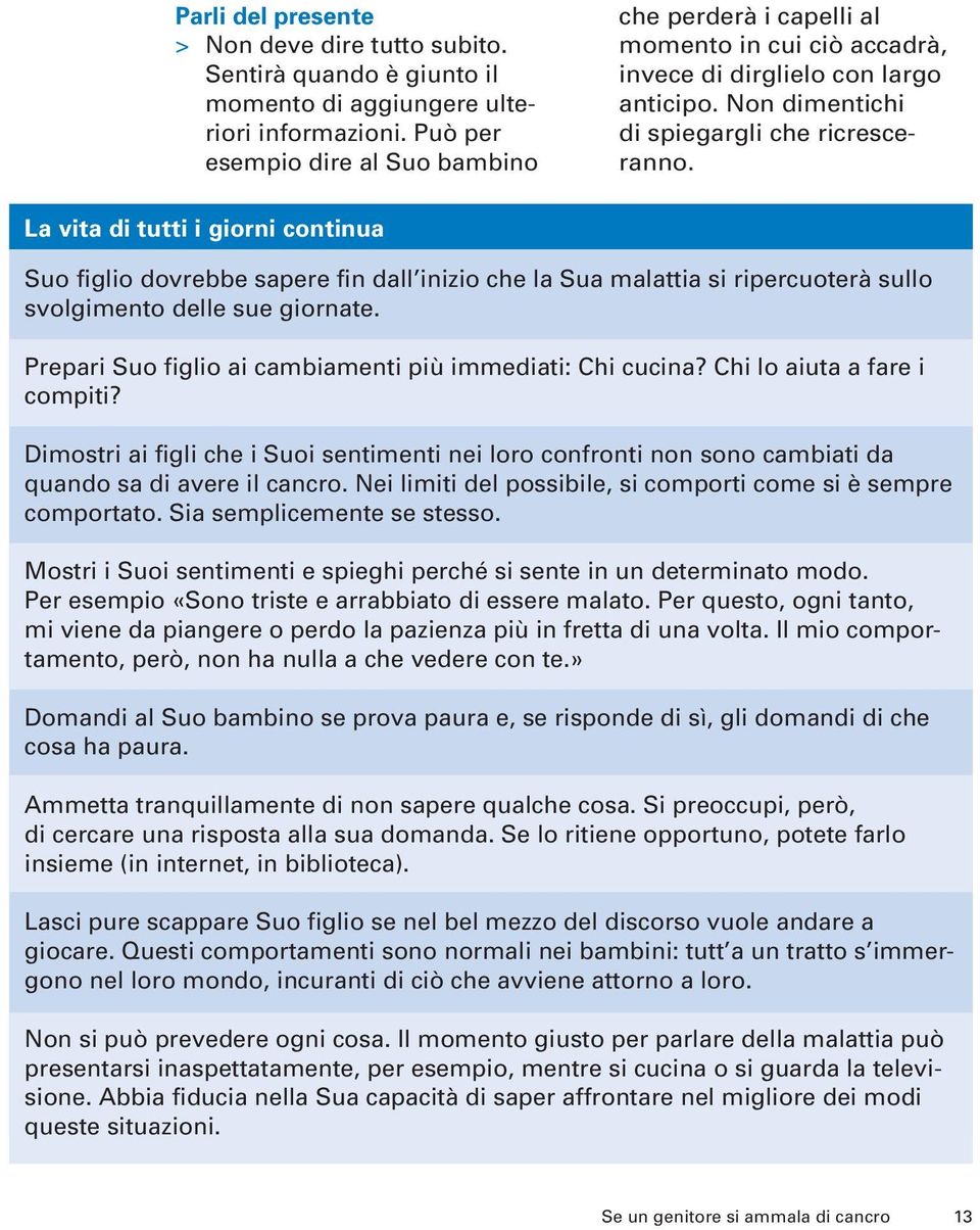 La vita di tutti i giorni continua Suo figlio dovrebbe sapere fin dall inizio che la Sua malattia si ripercuoterà sullo svolgimento delle sue giornate.