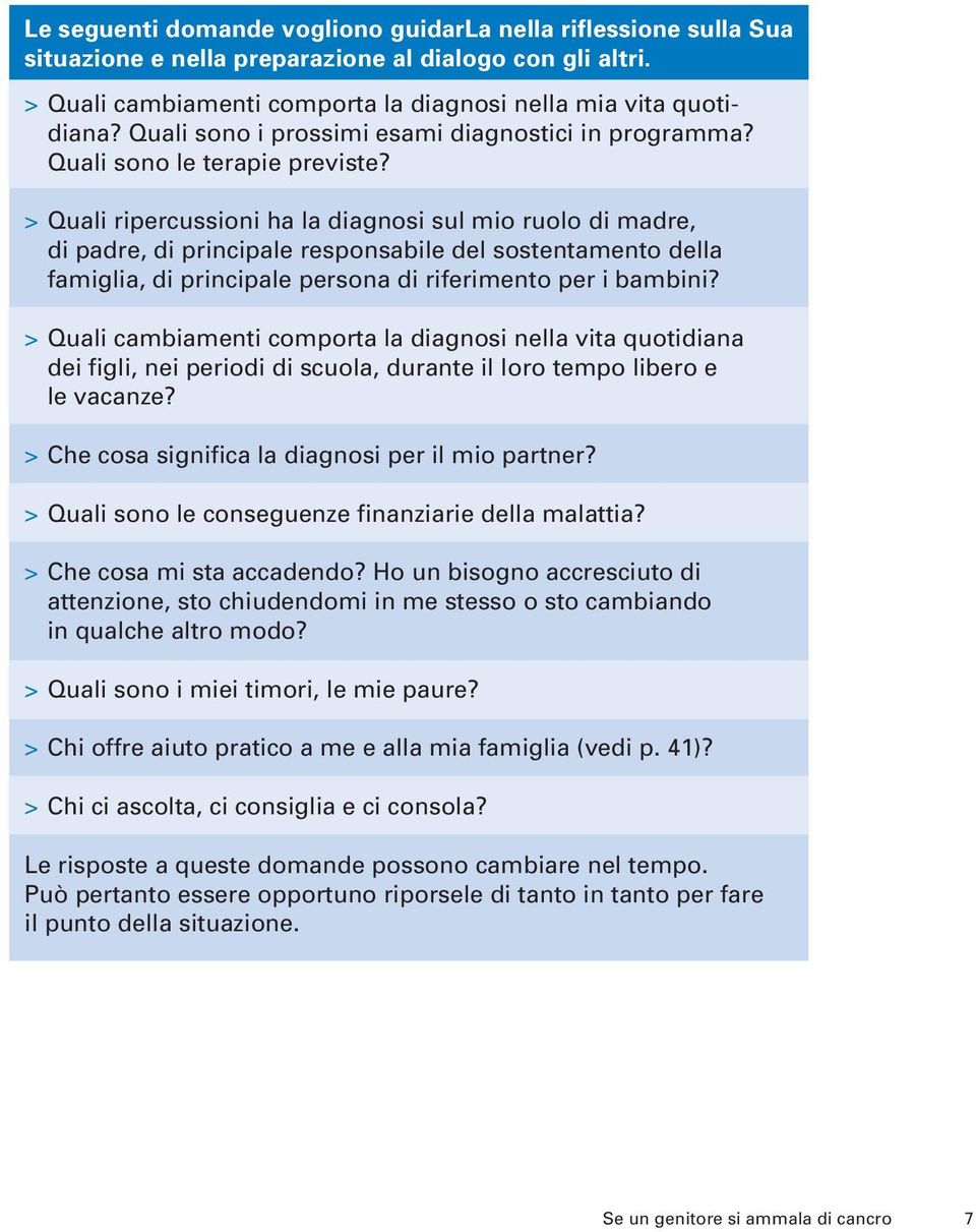 > Quali ripercussioni ha la diagnosi sul mio ruolo di madre, di padre, di principale responsabile del sostentamento della famiglia, di principale persona di riferimento per i bambini?