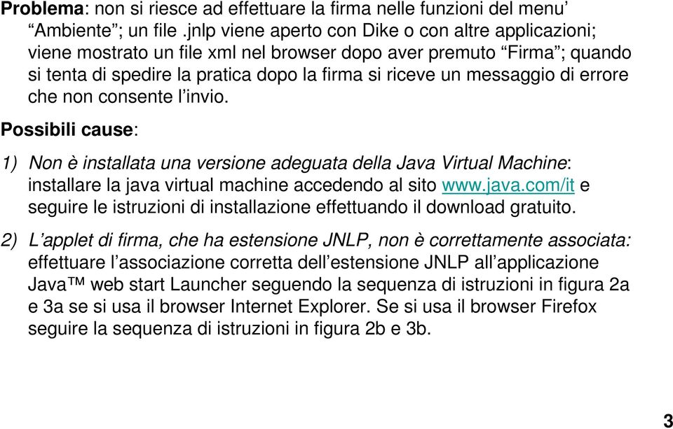 errore che non consente l invio. Possibili cause: 1) Non è installata una versione adeguata della Java Virtual Machine: installare la java 